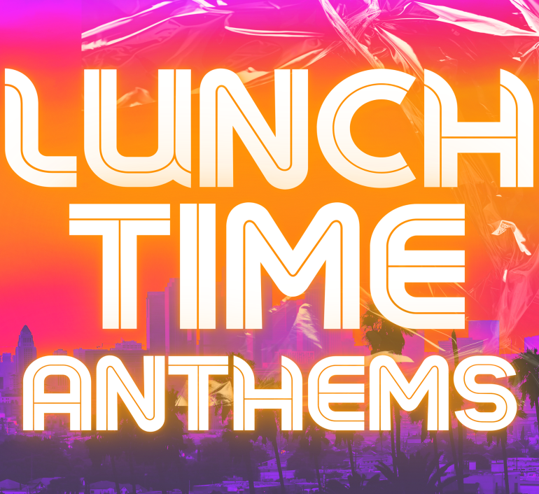 Lunchtime Anthems